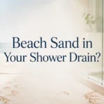 beach sand in shower drain